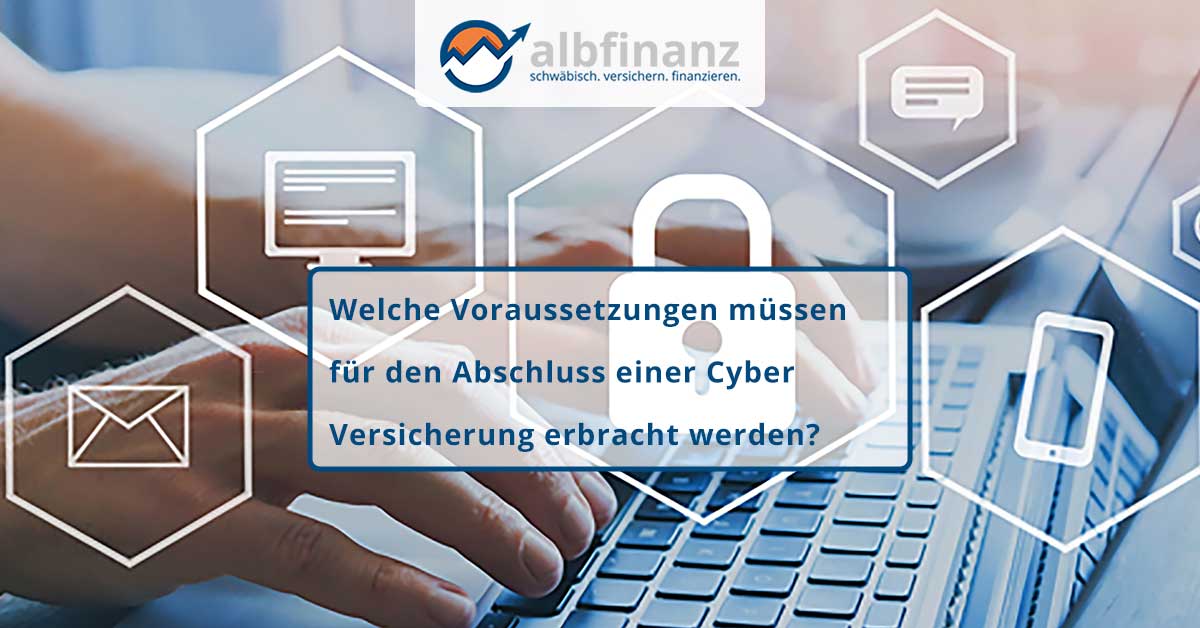 210325_Welche_Voraussetzungen_muessen_fuer_den_Abschluss_einer_Cyber_Versicherung_erbracht_werden